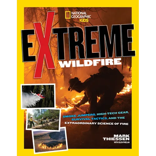 Extreme Wildfire: Smoke Jumpers, High-Tech Gear, Survival Tactics, and the Extraordinary Science of Fire - Paperback
